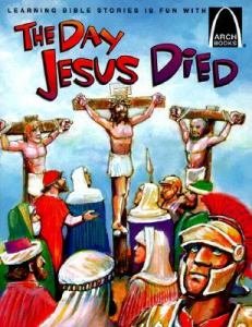 Arch Book: the Day Jesus Died
