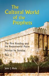Cultural World of the Prophets : The First Reading and the Responsorial Psalm, Sunday by Sunday, Year C