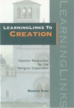 LearningLinks to Creation : Teacher Resources for the Religion Classroom