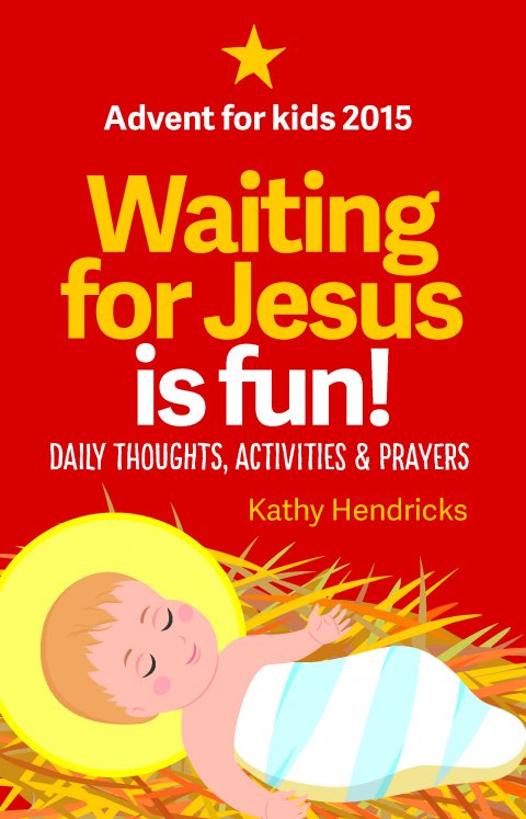Waiting for Jesus Is Fun! Daily Thoughts, Activities and Prayers Advent for Kids 2015
