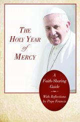 Holy Year of Mercy: A Faith-Sharing Guide with Reflections by Pope Francis