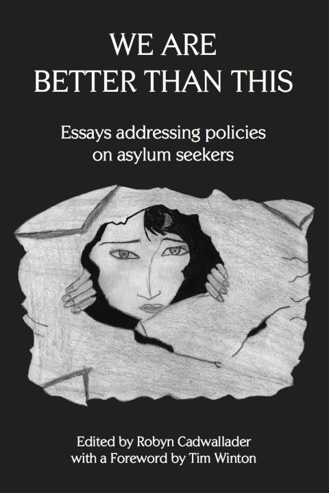 We Are Better Than This: Essays and Poems on Australian Asylum Seeker Policy paperback