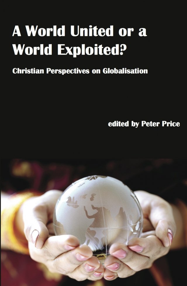 A World United or a World Exploited? Christian Perspectives on Globalisation paperback