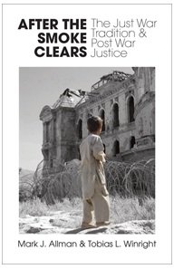After the Smoke Clears : The Just War Tradition and Post War Justice