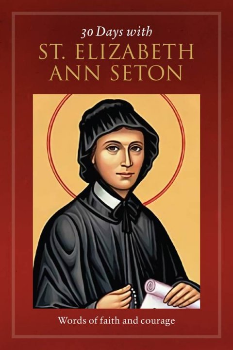 30 Days with St Elizabeth Ann Seton: Words of Faith and Courage