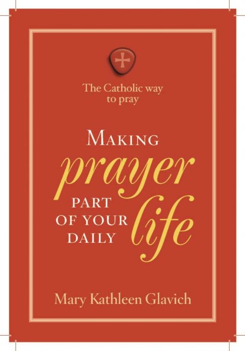 Making Prayer Part of Your Daily Life: Catholic Way to Pray series