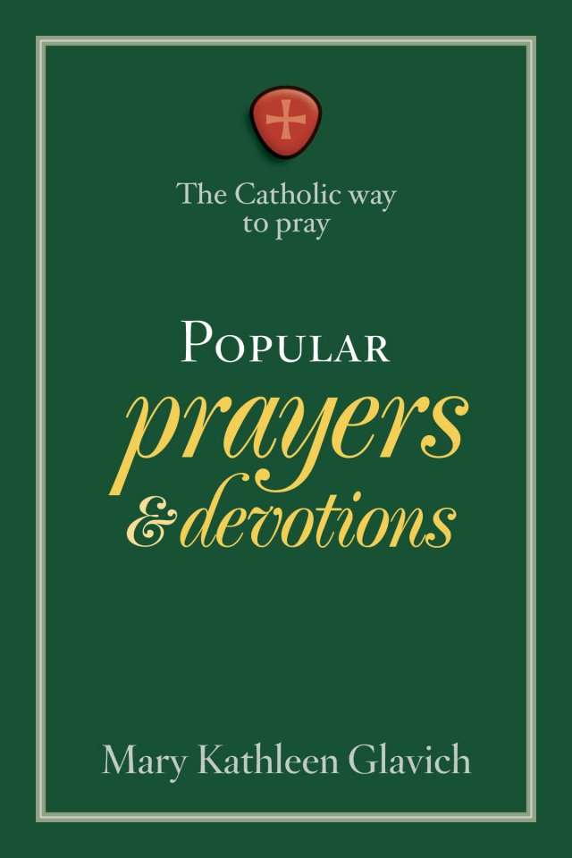 Popular Prayers and Devotions: Catholic Way to Pray series