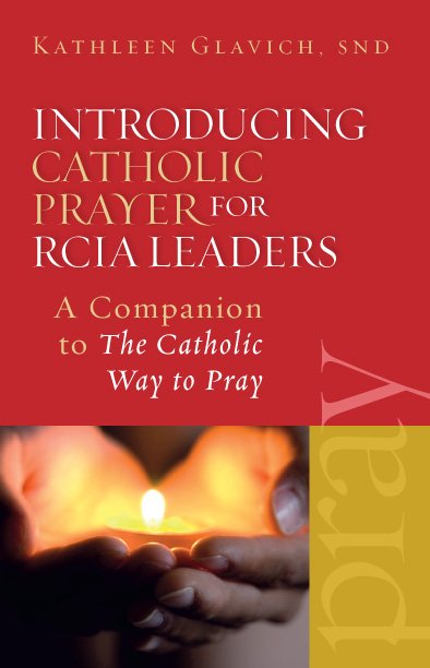 Introducing Catholic Prayer for RCIA Leaders: A Companion to The Catholic Way to Pray