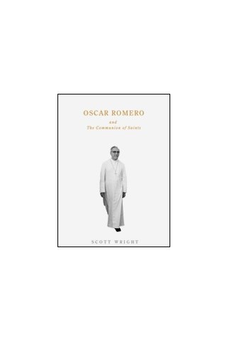 Oscar Romero and the Communion of Saints : A Biography Revised Edition