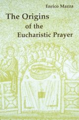 The Origins of the Eucharistic Prayer