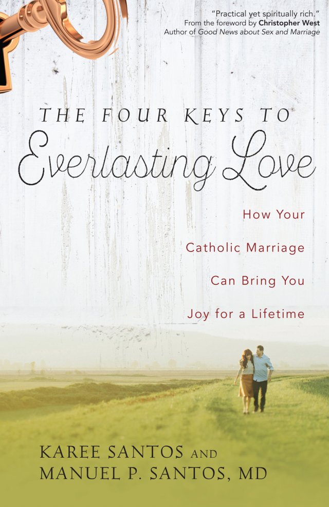 Four Keys to Everlasting Love: How Your Catholic Marriage Can Bring You Joy for a Lifetime