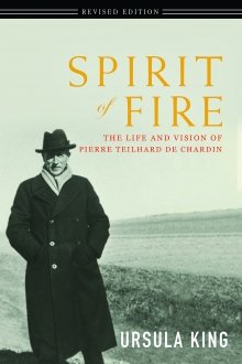 Spirit of Fire: The Life and Vision of Pierre Teilhard de Chardin