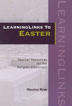 LearningLinks to Easter : Teacher Resources for the Religion Classroom