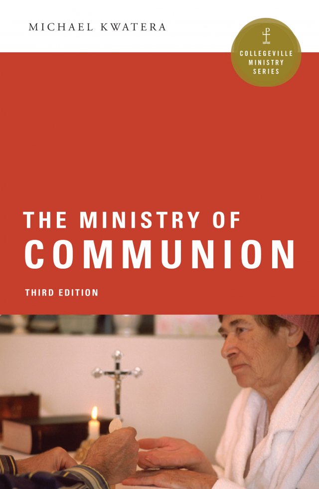 Ministry of Communion  Collegeville Ministry Series Third Edition