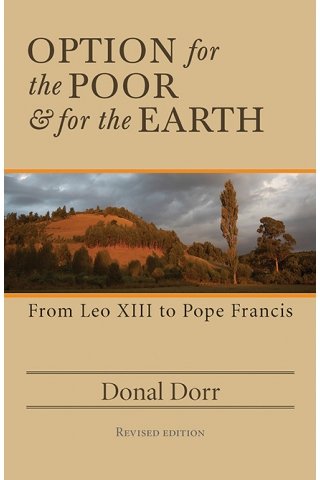 Option for the Poor and for the Earth: From Leo XIII to Pope Francis Revised Edition