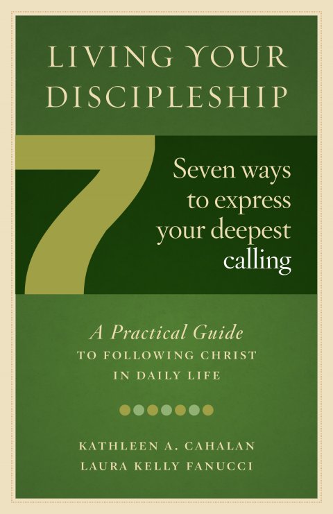 Living Your Discipleship Seven Ways to Express Your Deepest Calling: A Practical Guide to Better Parish Ministry for Individual and Group Study