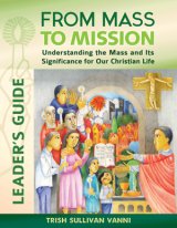 From Mass to Mission Leader’s Guide: Understanding the Mass and Its Significance for our Christian Life