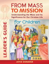 From Mass to Mission for Children Leader’s Guide: Understanding the Mass and Its Significance for our Christian Life