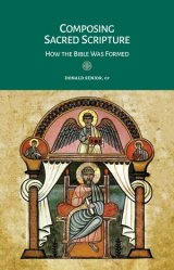 Composing Sacred Scripture: How the Bible was Formed - Liturgy and the Bible Series