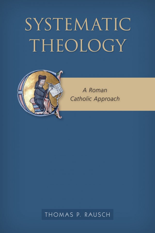 Systematic Theology: A Roman Catholic Approach 