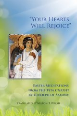 Your Hearts Will Rejoice: Easter Meditations from the Vita Christi by Ludolph of Saxony