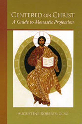 Centered on Christ : A Guide to Monastic Profession