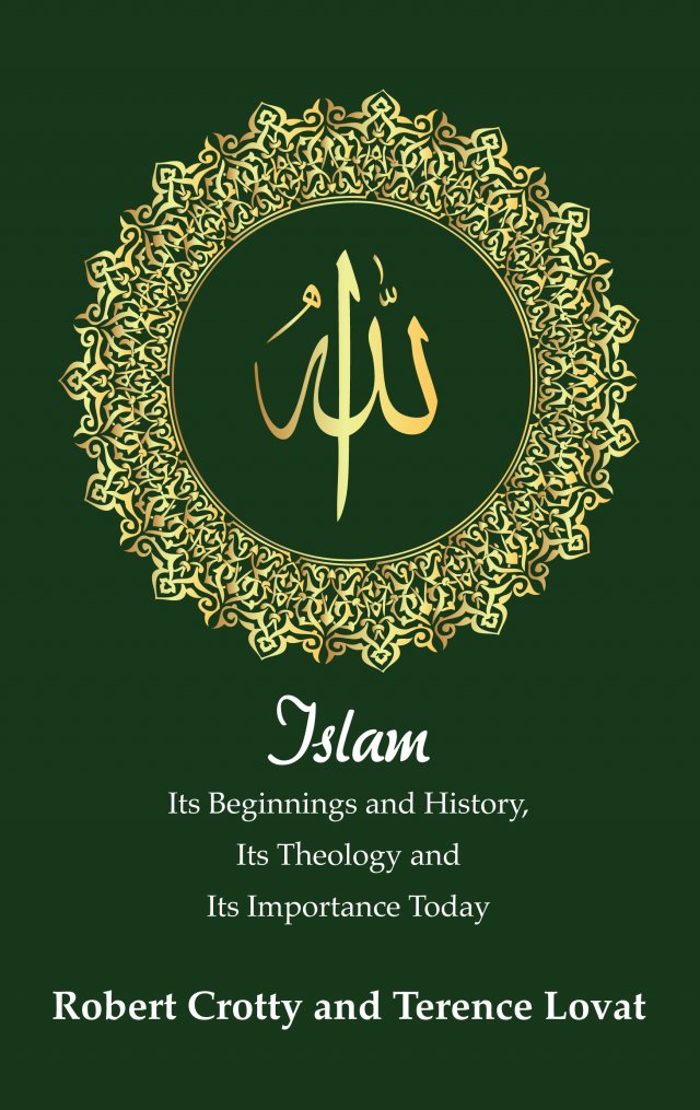 Islam: Its Beginnings and History, Its Theology and Its Importance Today paperback