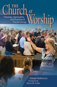 Church at Worship: Theology, Spirituality, and Practice of Parish Liturgy