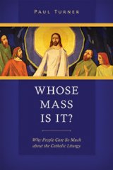Whose Mass Is It? Why People Care So Much about the Catholic Liturgy 