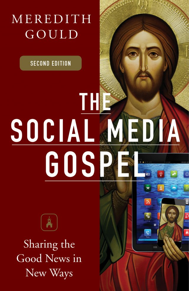 Social Media Gospel: Sharing the Good News in New Ways Second Edition