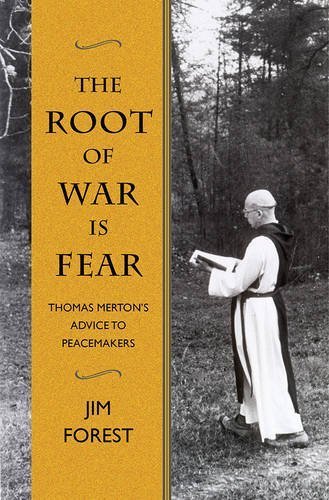 Root of War is Fear: Thomas Merton’s Advice to Peacemakers