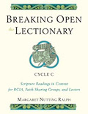 Breaking Open the Lectionary : Lectionary Readings in Their Biblical Context for RCIA, Faith Sharing Groups and Lectors; Cycle C