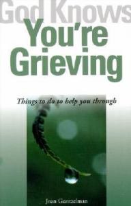 God Knows Youre Grieving: Things to Do to Help You Through
