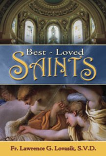 Best-Loved Saints: Inspiring Biographies of Popular Saints for Young Catholics and Adults