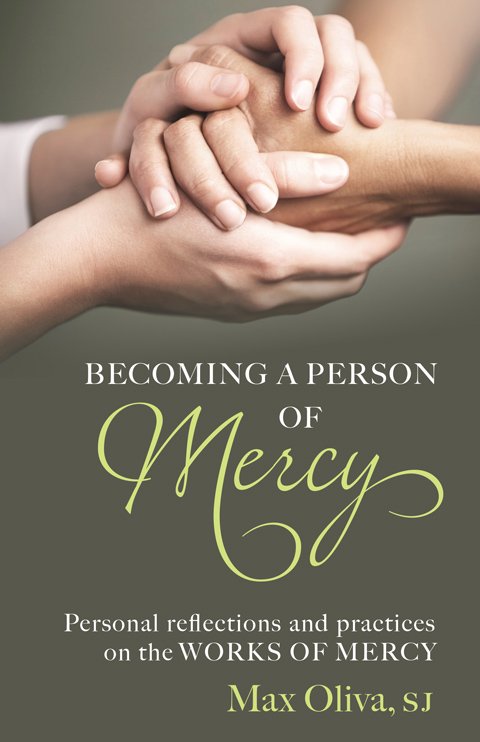 Becoming a Person of Mercy: Personal Reflections and Practices on the Works of Mercy