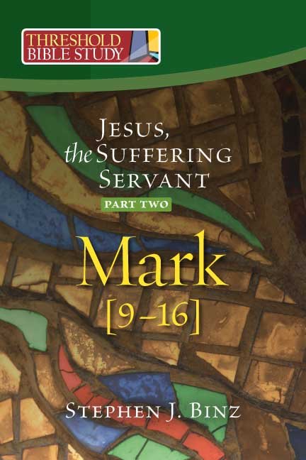 Jesus, the Suffering Servant: Part Two Mark 9-16 Threshold Bible Study
