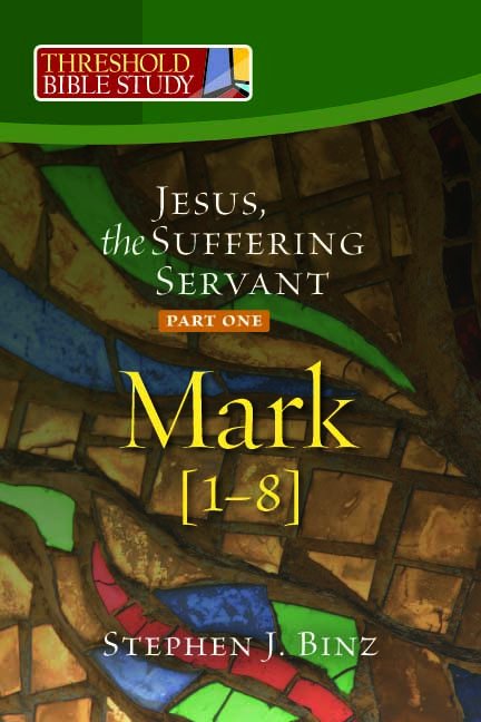Jesus, the Suffering Servant: Part One Mark 1-8 Threshold Bible Study