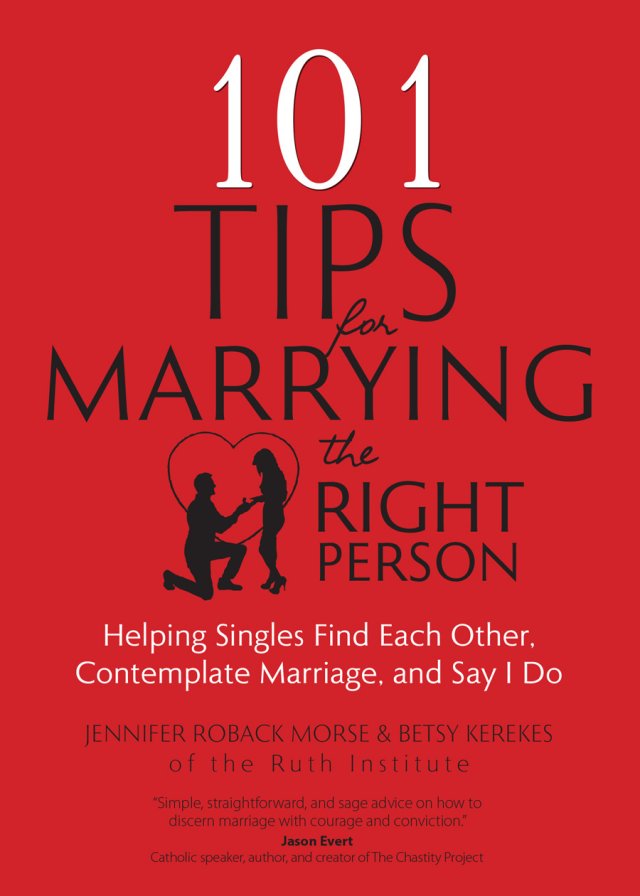 101 Tips for Marrying the Right Person: Helping Singles Find Each Other, Contemplate Marriage, and Say I Do