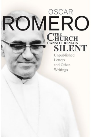 Church Cannot Remain Silent: Unpublished letters and other Writings by Oscar Romero