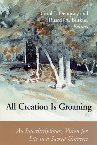 All Creation Is Groaning: An Interdisciplinary Vision for Life in a Sacred Universe