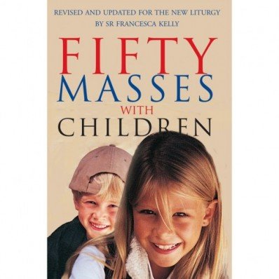 50 Masses with Children: Revised and Updated for the New Liturgy