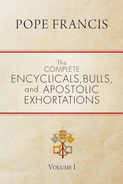 Complete Encyclicals, Bulls, and Apostolic Exhortations: Volume I
