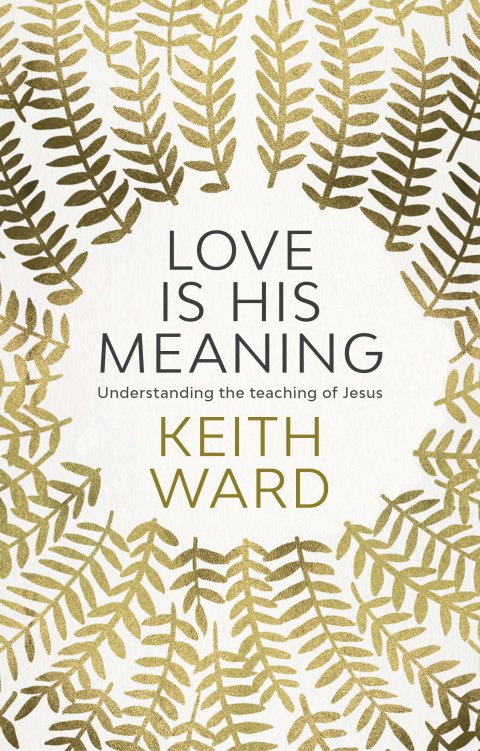 Love Is His Meaning: Understanding the teaching of Jesus