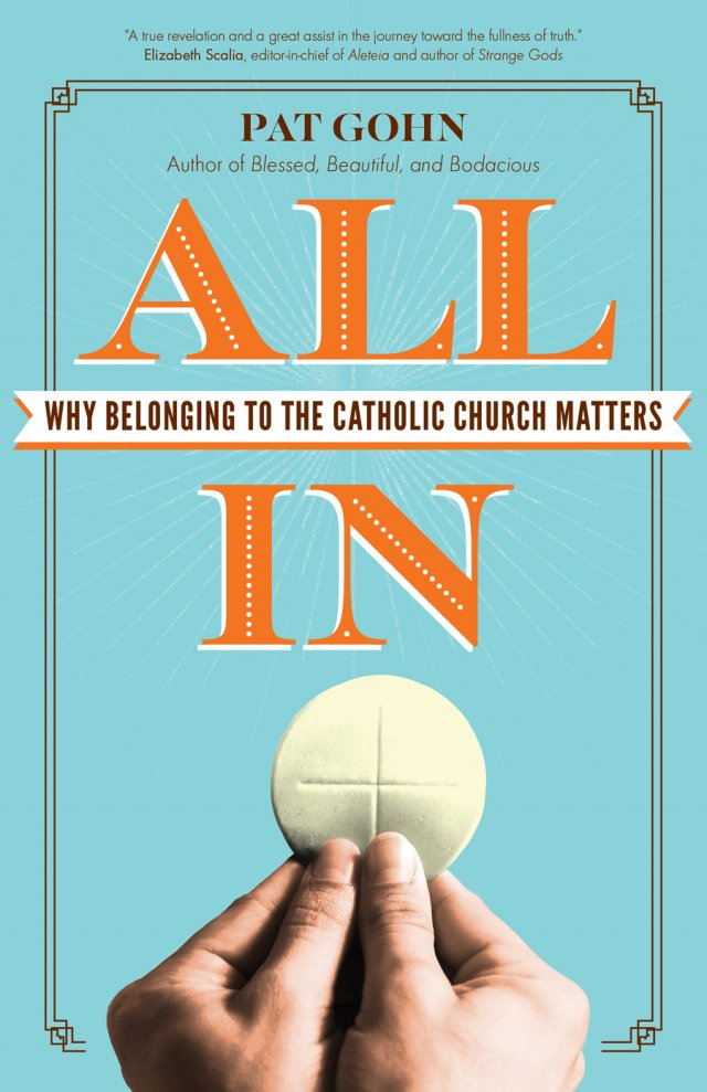 All In: Why Belonging to the Catholic Church Matters 
