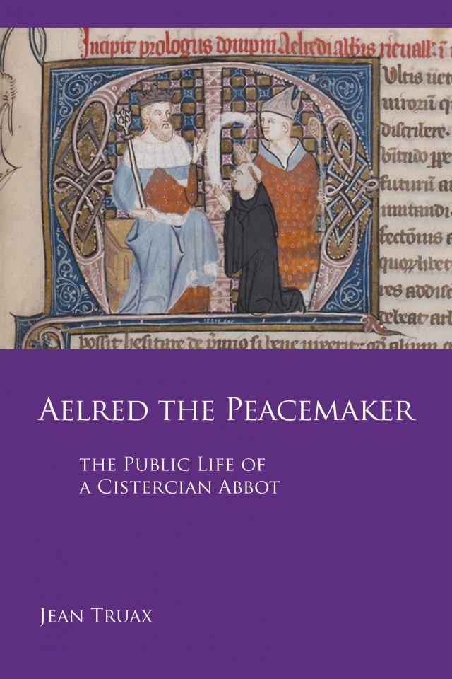 Aelred the Peacemaker: The Public Life of a Cistercian Abbot