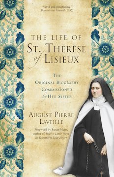 Life of St Thérèse of Lisieux: The Original Biography Commissioned by Her Sister