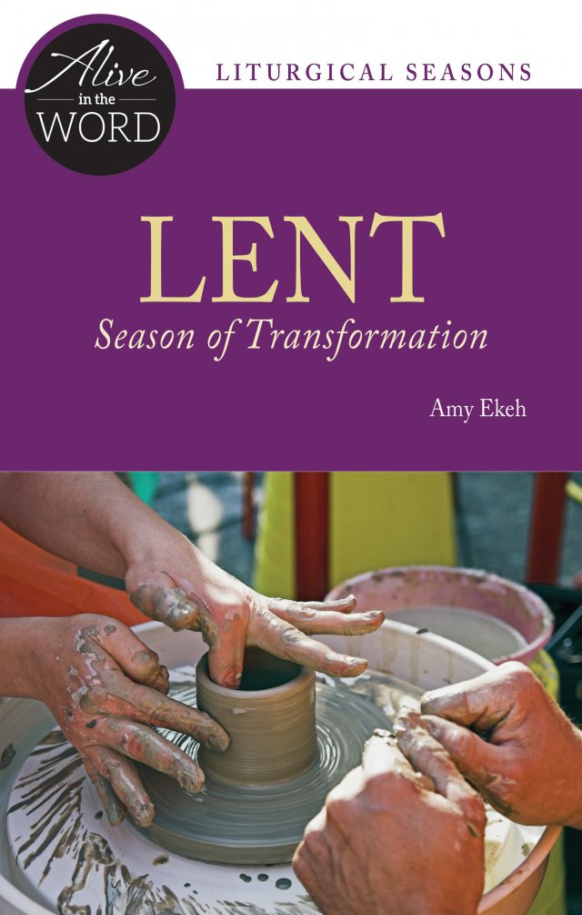 Lent, Season of Transformation - Alive in the Word: Liturgical Seasons