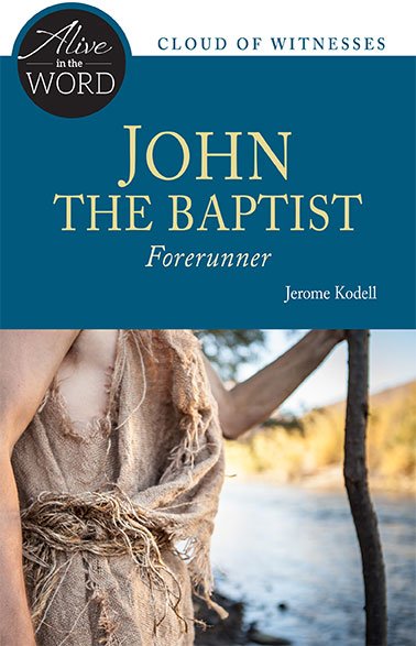 John the Baptist, Forerunner - Alive in the Word: Cloud of Witnesses