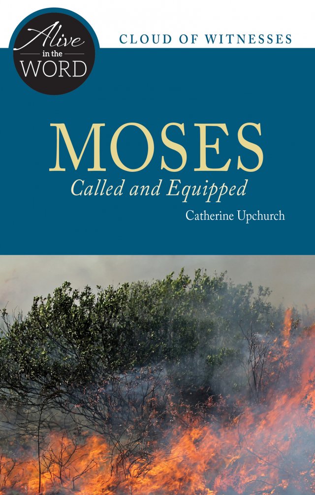 Moses, Called and Equiped - Alive in the Word: Cloud of Witnesses