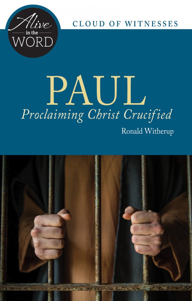 Paul, Proclaiming Christ Crucified - Alive in the Word: Cloud of Witnesses